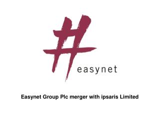 Easynet Group Plc merger with ipsaris Limited