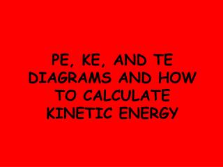 PE, KE, and TE DiAGRAMS and How to Calculate Kinetic Energy