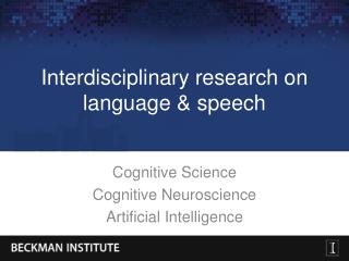 Interdisciplinary research on language &amp; speech