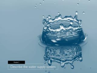 Module 2 Describe the water supply system
