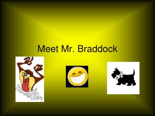 Meet Mr. Braddock