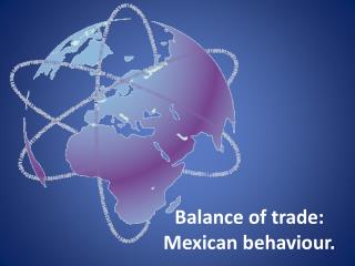 Balance of trade : Mexican behaviour .