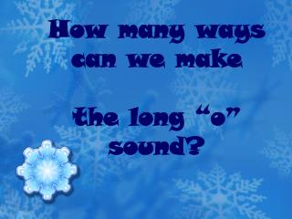 How many ways can we make the long “o” sound?