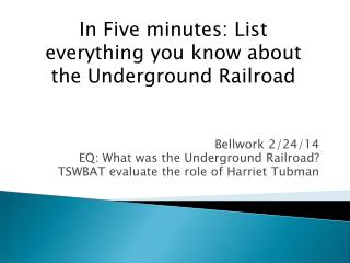 Bellwork 2/24/14 EQ: What was the Underground Railroad?