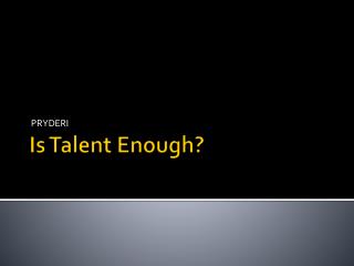 Is Talent Enough?