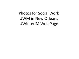 Photos for Social Work UWM in New Orleans UWinteriM Web Page