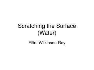 Scratching the Surface (Water)