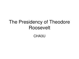 The Presidency of Theodore Roosevelt