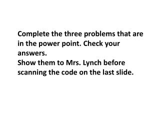 Complete the three problems that are in the power point. Check your answers.
