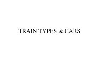 TRAIN TYPES &amp; CARS