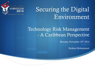 Securing the Digital Environment Technology Risk Management - A Caribbean Perspective