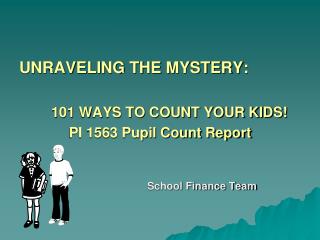 UNRAVELING THE MYSTERY: 101 WAYS TO COUNT YOUR KIDS! PI 1563 Pupil Count Report