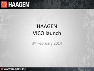 HAAGEN VICO launch