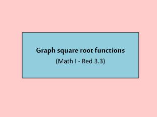 Graph square root functions (Math I - Red 3.3)