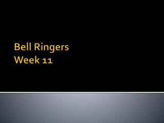 Bell Ringers Week 11