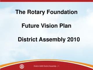 The Rotary Foundation Future Vision Plan District Assembly 2010