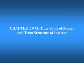 CHAPTER TWO: Time Value of Money and Term Structure of Interest