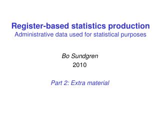 Register-based statistics production Administrative data used for statistical purposes