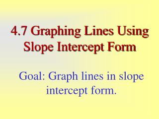 4.7 Graphing Lines Using Slope Intercept Form