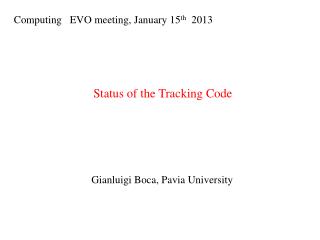 Computing EVO meeting, January 15 th 2013 Status of the Tracking Code