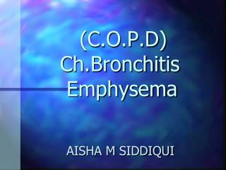 (C.O.P.D) Ch.Bronchitis Emphysema