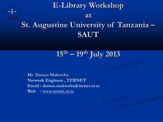 E-Library Workshop at St. Augustine University of Tanzania – SAUT 15 th – 19 th July 2013