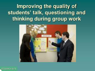 Improving the quality of students’ talk, questioning and thinking during group work