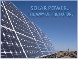 Solar power… The way of the future