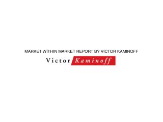MARKET WITHIN MARKET REPORT BY VICTOR KAMINOFF APRIL 2012