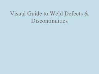 Visual Guide to Weld Defects &amp; Discontinuities