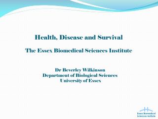 Health, Disease and Survival The Essex Biomedical Sciences Institute