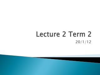 Lecture 2 Term 2