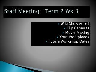 Staff Meeting: Term 2 Wk 3