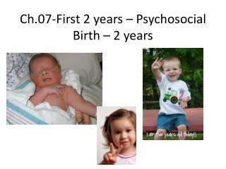 Ch. 07- First 2 years – Psychosocial Birth – 2 years
