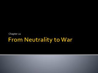 From Neutrality to War