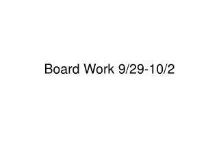 Board Work 9/29-10/2