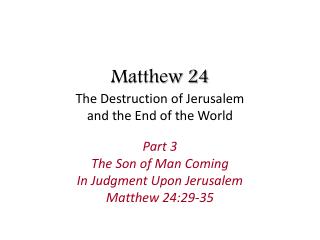 Matthew 24 The Destruction of Jerusalem and the End of the World