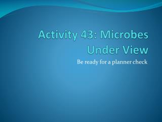 Activity 43: Microbes Under View