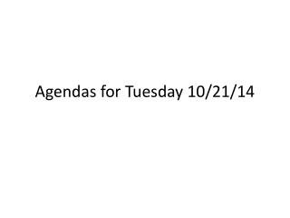 Agendas for Tuesday 10/21/14