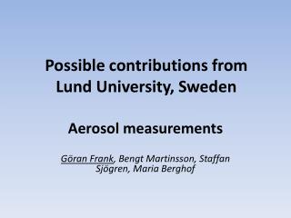 Possible contributions from Lund University, Sweden