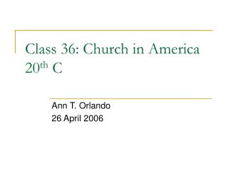 Class 36: Church in America 20 th C