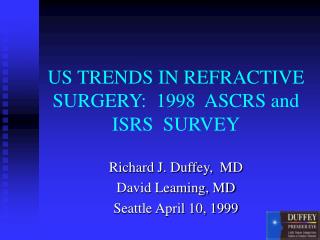 US TRENDS IN REFRACTIVE SURGERY: 1998 ASCRS and ISRS SURVEY