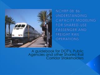 NCHRp 08-86: UNDERSTANDING CAPACITY MODELING FOR SHARED-USE PASSENGER AND FREIGHT RAIL OPERATIONS