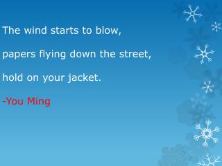 The wind starts to blow , papers flying down the street, hold on your jacket. -You Ming
