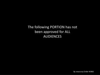The following PORTION has not been approved for ALL AUDIENCES