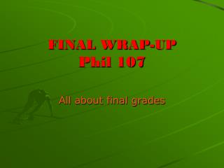 FINAL WRAP-UP Phil 107
