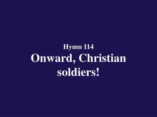 Hymn 114 Onward, Christian soldiers!