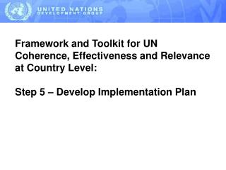 FRAMEWORK FOR UN COHERENCE, EFFECTIVENESS AND RELEVANCE AT COUNTRY LEVEL