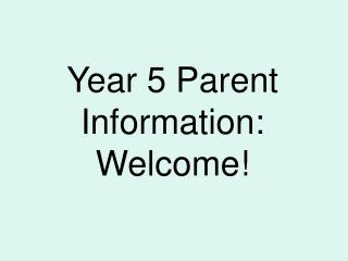 Year 5 Parent Information: Welcome!