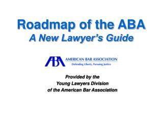 Roadmap of the ABA A New Lawyer’s Guide